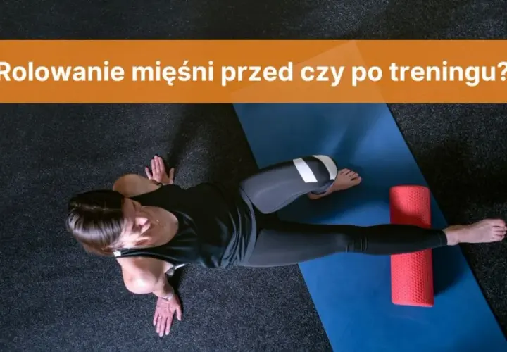 Rolowanie przed czy po treningu – co przynosi lepsze efekty?